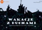 Wakacje z Duchami na Zamku w Wojnowicach